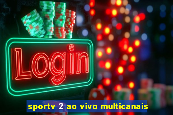 sportv 2 ao vivo multicanais